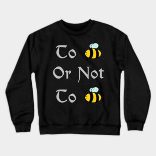 To bee or not to bee Crewneck Sweatshirt